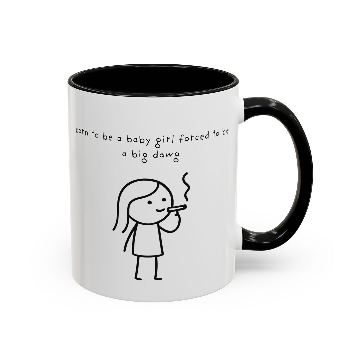 Born to be a baby girl forced to be a big dawg  Mug