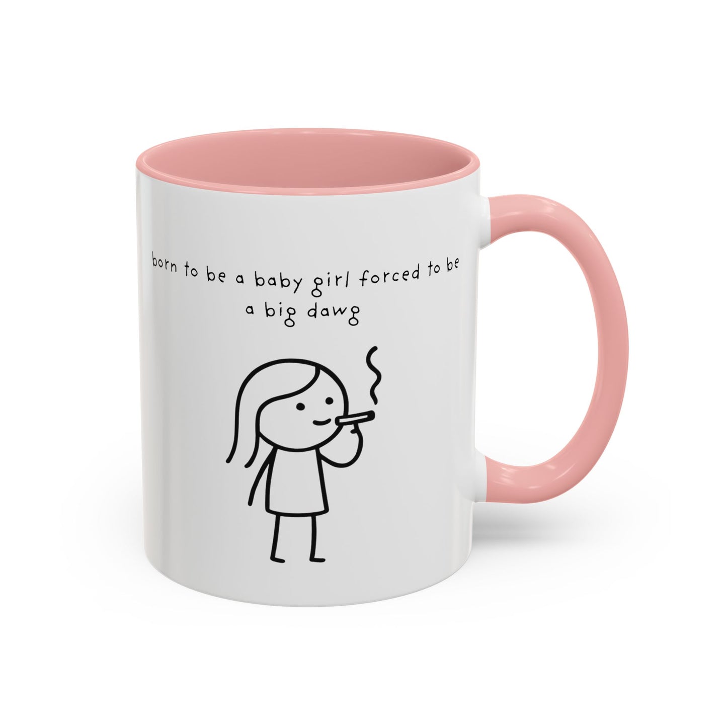 Born to be a baby girl forced to be a big dawg  Mug