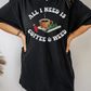 All I Need Is Coffee and Weed Shirt