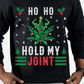 Ho Ho Hold My Joint Christmas Sweatshirt