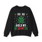 Ho Ho Hold My Joint Christmas Sweatshirt