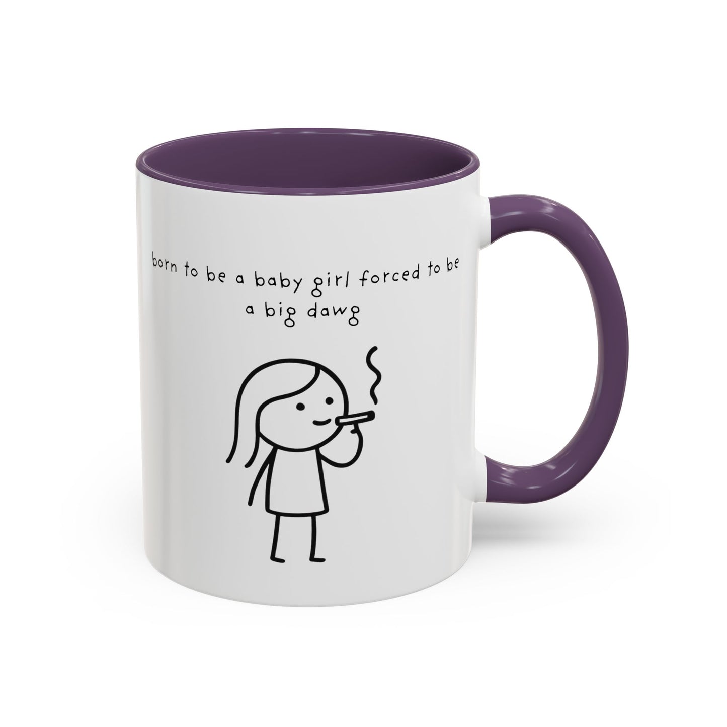 Born to be a baby girl forced to be a big dawg  Mug